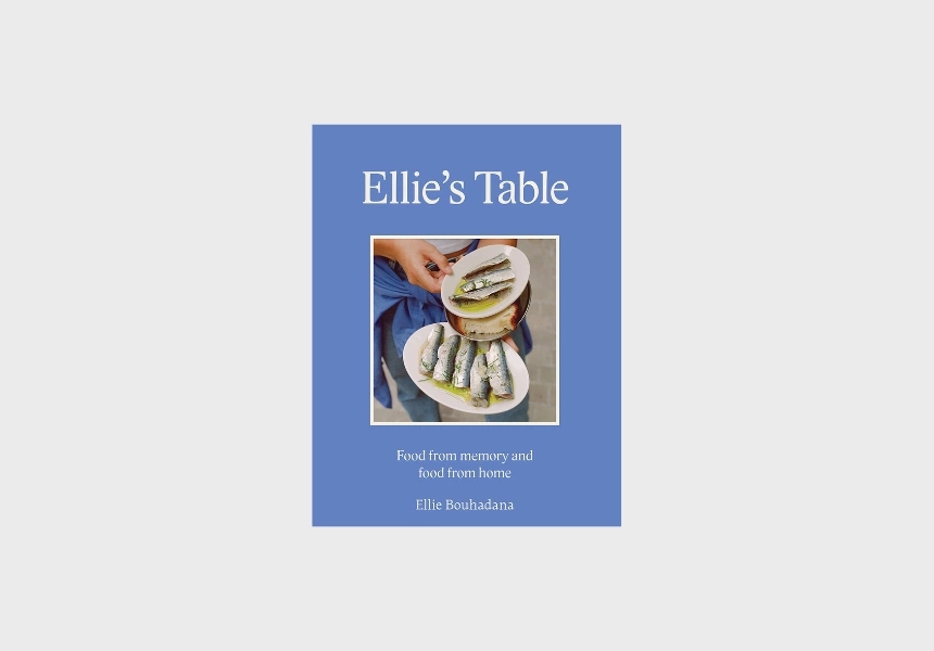 Ellie’s Table: Food From Memory and Food From Home by Ellie Bouhadana
