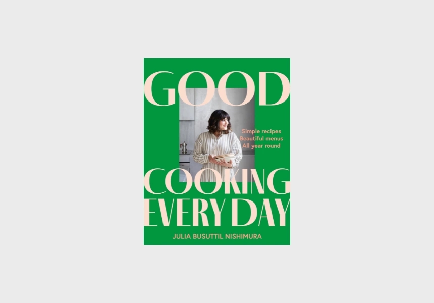 Good Cooking Every Day by Julia Busuttil Nishimura
